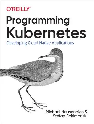 Kubernetes programmieren: Entwicklung von Cloud-nativen Anwendungen - Programming Kubernetes: Developing Cloud-Native Applications