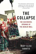 Der Zusammenbruch: Die zufällige Öffnung der Berliner Mauer - The Collapse: The Accidental Opening of the Berlin Wall