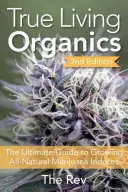 True Living Organics: Der ultimative Leitfaden für den Anbau von natürlichem Marihuana in Innenräumen - True Living Organics: The Ultimate Guide to Growing All-Natural Marijuana Indoors