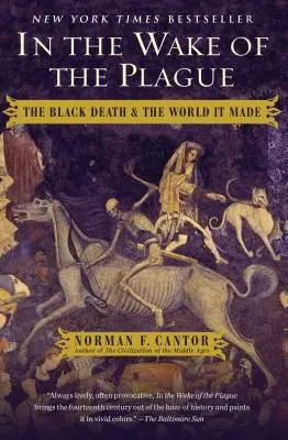 Im Gefolge der Pest: Der Schwarze Tod und die Welt, die er veränderte - In the Wake of the Plague: The Black Death and the World It Made