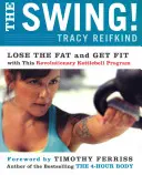 The Swing! Fett verlieren und fit werden mit diesem revolutionären Kettlebell-Programm - The Swing!: Lose the Fat and Get Fit with This Revolutionary Kettlebell Program