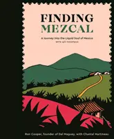 Auf der Suche nach Mezcal: Eine Reise in die flüssige Seele Mexikos, mit 40 Cocktails - Finding Mezcal: A Journey Into the Liquid Soul of Mexico, with 40 Cocktails