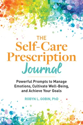 Das Selbstfürsorge-Rezeptbuch: Leistungsstarke Anregungen für das Management von Emotionen, die Kultivierung von Wohlbefinden und das Erreichen Ihrer Ziele - The Self Care Prescription Journal: Powerful Prompts to Manage Emotions, Cultivate Well-Being, and Achieve Your Goals