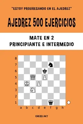 Ajedrez 500 Übungen, Matt in 2, Haupt- und Mittelstufe - Ajedrez 500 ejercicios, Mate en 2, Nivel Principiante e Intermedio