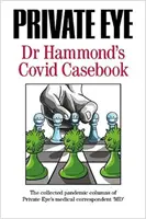 PRIVATE EYE Dr Hammond's Covid Casebook - Die gesammelten Pandemie-Kolumnen des medizinischen Korrespondenten von Private Eye „MD“ - PRIVATE EYE Dr Hammond's Covid Casebook - The collected pandemic columns of Private Eye's medical correspondent 