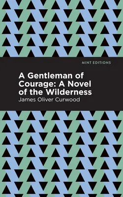 Ein Gentleman mit Courage: Ein Roman aus der Wildnis - A Gentleman of Courage: A Novel of the Wilderness