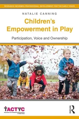 Die Ermächtigung von Kindern im Spiel: Partizipation, Stimme und Eigenverantwortung - Children's Empowerment in Play: Participation, Voice and Ownership