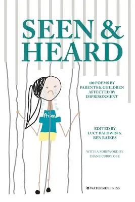 Gesehen & Gehört: 100 Gedichte von Eltern und Kindern, die von der Inhaftierung betroffen sind - Seen & Heard: 100 Poems by Parents & Children Affected by Imprisonment