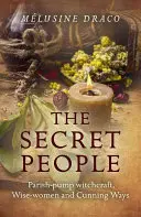 Das geheime Volk: Pfarrei-Hexerei, weise Frauen und schlaue Wege - The Secret People: Parish-Pump Witchcraft, Wise-Women and Cunning Ways