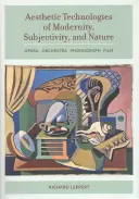 Ästhetische Technologien der Moderne, der Subjektivität und der Natur: Oper, Orchester, Phonograph, Film - Aesthetic Technologies of Modernity, Subjectivity, and Nature: Opera, Orchestra, Phonograph, Film