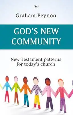 Gottes neue Gemeinschaft: Neutestamentliche Muster für die Kirche von heute - God's New Community: New Testament Patterns For Today's Church