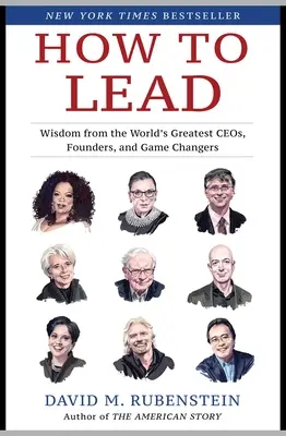 Wie man führt: Die Weisheit der größten CEOs, Gründer und Umstürzler der Welt - How to Lead: Wisdom from the World's Greatest CEOs, Founders, and Game Changers