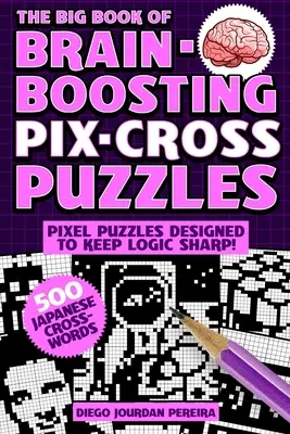 Das große Buch der hirnfördernden Pix-Cross-Rätsel: Verwenden Sie Zahlen, Hinweise und Logik, um versteckte Bilder zu entschlüsseln - 500 Bilderrätsel! - The Big Book of Brain-Boosting Pix-Cross Puzzles: Use Numbers, Clues, and Logic to Reveal Hidden Pictures--500 Picture Puzzles!