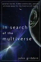 Auf der Suche nach dem Multiversum: Parallelwelten, verborgene Dimensionen und die ultimative Suche nach den Grenzen der Realität - In Search of the Multiverse: Parallel Worlds, Hidden Dimensions, and the Ultimate Quest for the Frontiers of Reality