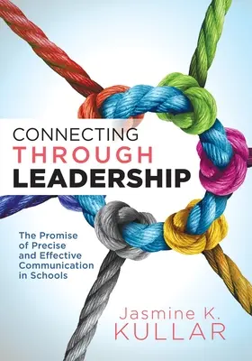 Verbinden durch Führung: Das Versprechen präziser und effektiver Kommunikation in Schulen (Leitfaden für Pädagogen zur Verbesserung der mündlichen und schriftlichen Kommunikation) - Connecting Through Leadership: The Promise of Precise and Effective Communication in Schools (an Educator's Guide to Improving Verbal and Written Com