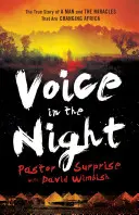 Die Stimme in der Nacht: Die wahre Geschichte eines Mannes und der Wunder, die Afrika verändern - Voice in the Night: The True Story of a Man and the Miracles That Are Changing Africa