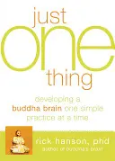 Nur eine Sache: Ein Buddha-Gehirn entwickeln - eine einfache Übung nach der anderen - Just One Thing: Developing a Buddha Brain One Simple Practice at a Time