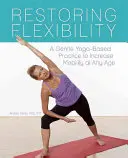 Flexibilität wiederherstellen: Eine sanfte Yoga-Praxis für mehr Beweglichkeit in jedem Alter - Restoring Flexibility: A Gentle Yoga-Based Practice to Increase Mobility at Any Age