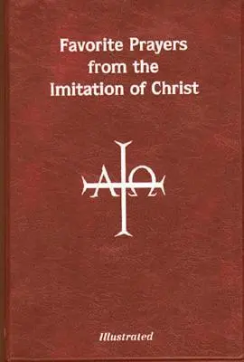 Beliebte Gebete aus der Nachfolge Christi: Geordnet nach dem liturgischen Jahr und in Sinnzeilen zum leichteren Verständnis und Gebrauch - Favorite Prayers from Imitation of Christ: Arranged in Accord with the Liturgical Year and in Sense Lines for Easier Understanding and Use