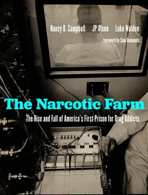 Die Narcotic Farm: Aufstieg und Fall von Amerikas erstem Gefängnis für Drogensüchtige - The Narcotic Farm: The Rise and Fall of America's First Prison for Drug Addicts