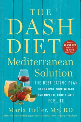 Die mediterrane Lösung der Dash-Diät: Der beste Essensplan, um Ihr Gewicht zu kontrollieren und Ihre Gesundheit lebenslang zu verbessern - The Dash Diet Mediterranean Solution: The Best Eating Plan to Control Your Weight and Improve Your Health for Life