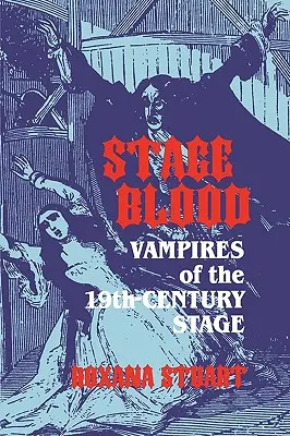 Bühnenblut: Vampire auf der Bühne des 19. Jahrhunderts - Stage Blood: Vampires of the 19th Century Stage