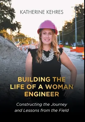 Das Leben einer Ingenieurin aufbauen: Konstruktion des Weges und Lektionen aus der Praxis - Building The Life of A Woman Engineer: Constructing the Journey and Lessons from the Field
