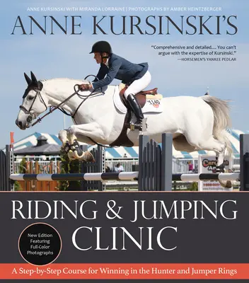 Anne Kursinskis Klinik für Reiten und Springen: Neue Ausgabe: Ein Schritt-für-Schritt-Kurs für Siege in der Hunter- und Springreiterei - Anne Kursinski's Riding and Jumping Clinic: New Edition: A Step-By-Step Course for Winning in the Hunter and Jumper Rings