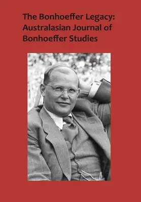 Das Bonhoeffer-Vermächtnis: Australasian Journal of Bonhoeffer Studies, Vol 3, No 1 - The Bonhoeffer Legacy: Australasian Journal of Bonhoeffer Studies, Vol 3, No 1