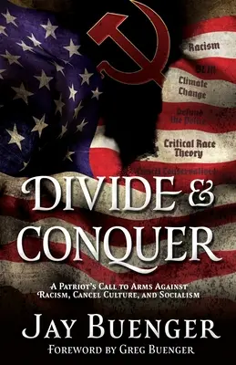 Teile und herrsche: Der Aufruf eines Patrioten zu den Waffen gegen Rassismus, Abschaffung der Kultur und Sozialismus - Divide & Conquer: A Patriot's Call to Arms Against Racism, Cancel Culture, and Socialism