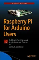 Raspberry Pi für Arduino-Anwender: Aufbau von Iot- und Netzwerkanwendungen und -geräten - Raspberry Pi for Arduino Users: Building Iot and Network Applications and Devices