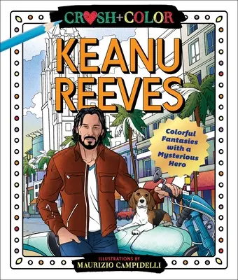 Crush und Farbe: Keanu Reeves: Farbenfrohe Fantasien mit einem geheimnisvollen Helden - Crush and Color: Keanu Reeves: Colorful Fantasies with a Mysterious Hero