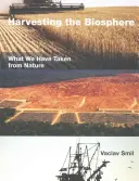 Die Ernte der Biosphäre: Was wir der Natur entnommen haben - Harvesting the Biosphere: What We Have Taken from Nature