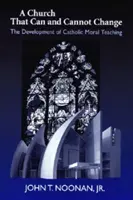 Kirche, die sich ändern kann und nicht ändern darf: Die Entwicklung der katholischen Morallehre - Church That Can and Cannot Change: The Development of Catholic Moral Teaching
