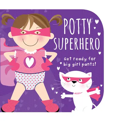 Töpfchen-Superheld: Mach dich bereit für große Mädchenhosen! - Potty Superhero: Get Ready for Big Girl Pants!