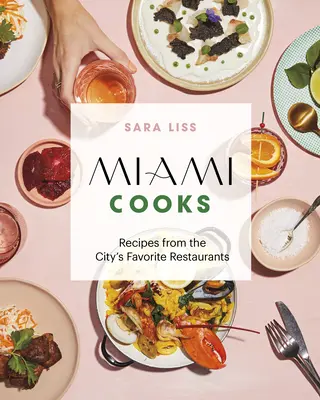 Miami kocht: Rezepte aus den beliebtesten Restaurants der Stadt - Miami Cooks: Recipes from the City's Favorite Restaurants