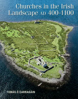 Kirchen in der irischen Landschaft Ad 400-1100 - Churches in the Irish Landscape Ad 400-1100