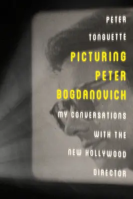 Picturing Peter Bogdanovich: Meine Gespräche mit dem neuen Hollywood-Regisseur - Picturing Peter Bogdanovich: My Conversations with the New Hollywood Director