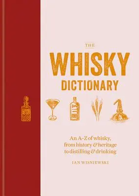 Das Whisky-Wörterbuch: Whisky von A bis Z, von der Geschichte und dem Erbe bis zum Brennen und Trinken - The Whisky Dictionary: An A-Z of Whisky, from History & Heritage to Distilling & Drinking