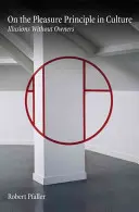 Über das Lustprinzip in der Kultur: Illusionen ohne Besitzer - On the Pleasure Principle in Culture: Illusions Without Owners