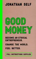 Gutes Geld - Werden Sie ein ethischer Entrepreneur - Good Money - Become an Ethical Entrepreneur