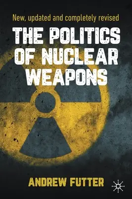 Die Politik der Nuklearwaffen: Neu, aktualisiert und vollständig überarbeitet - The Politics of Nuclear Weapons: New, Updated and Completely Revised