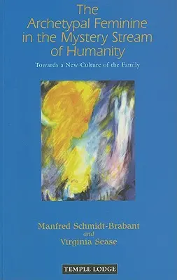 Das archetypische Weibliche im Mysterienstrom der Menschheit: Auf dem Weg zu einer neuen Kultur der Familie - The Archetypal Feminine in the Mystery Stream of Humanity: Towards a New Culture of the Family