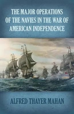 Die wichtigsten Operationen der Seestreitkräfte im Amerikanischen Unabhängigkeitskrieg - The Major Operations of the Navies in the War of American Independence