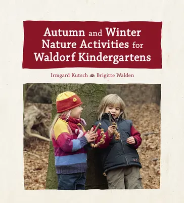 Herbst- und Winteraktivitäten in der Natur für Waldorfkindergärten - Autumn and Winter Nature Activities for Waldorf Kindergartens