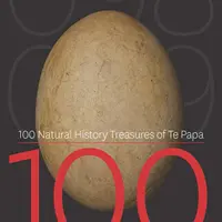 100 Natural History Treasures of Te Papa: 100 erstaunliche Objekte aus der naturhistorischen Sammlung von Te Papa - 100 Natural History Treasures of Te Papa: 100 Amazing Objects from the Te Papa Natural History Collection