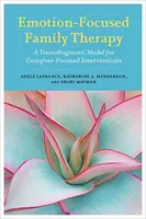 Emotionsfokussierte Familientherapie: Ein transdiagnostisches Modell für betreuerzentrierte Interventionen - Emotion-Focused Family Therapy: A Transdiagnostic Model for Caregiver-Focused Interventions