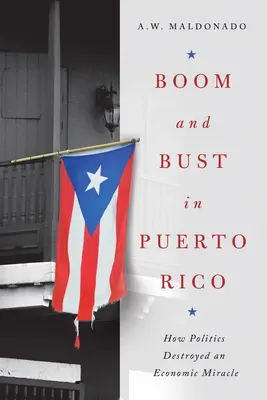 Boom und Bust in Puerto Rico: Wie die Politik ein Wirtschaftswunder zerstörte - Boom and Bust in Puerto Rico: How Politics Destroyed an Economic Miracle