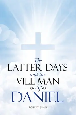 Die letzten Tage und der böse Mann von Daniel - The Latter Days and The Vile Man of Daniel