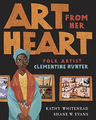 Kunst aus ihrem Herzen: Die Volkskünstlerin Clementine Hunter - Art from Her Heart: Folk Artist Clementine Hunter